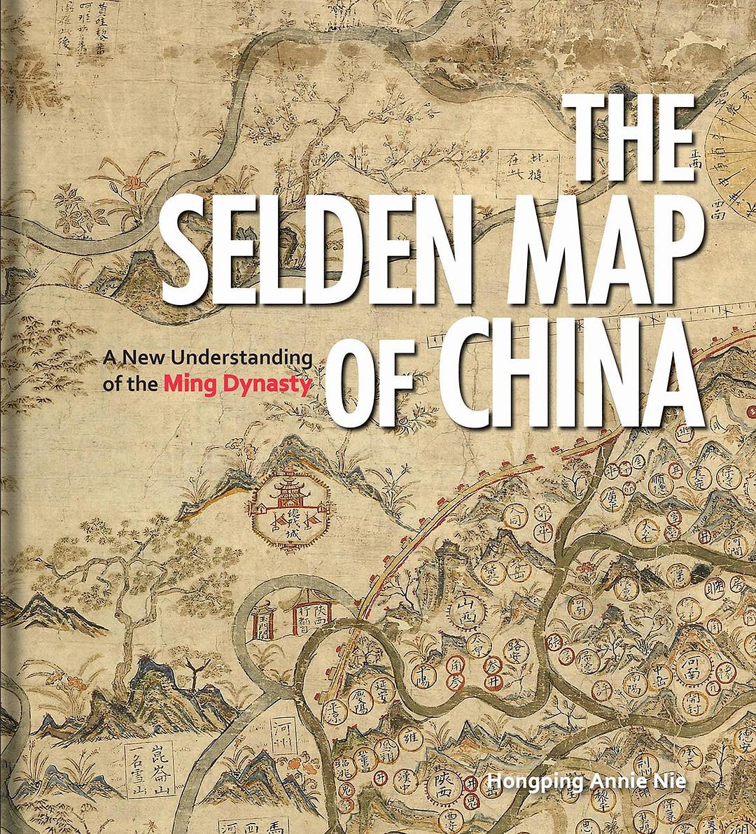 The Selden map of China : a new understanding of the Ming dynasty /