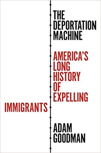 The deportation machine : America's long history of expelling immigrants /