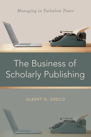 The business of scholarly publishing : managing in turbulent times /