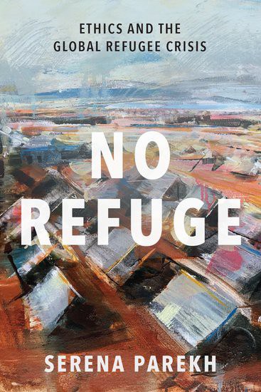 No refuge : ethics and the global refugee crisis /