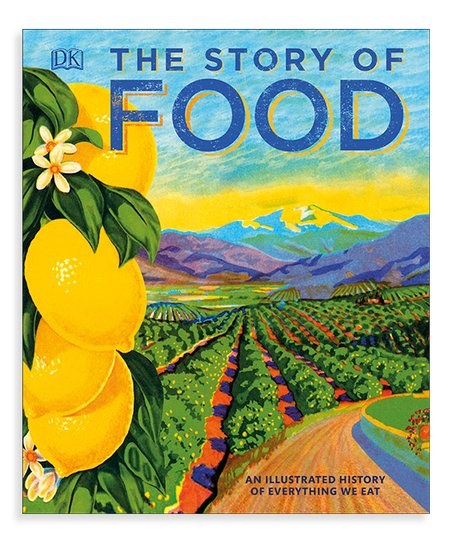 The story of food : an illustrated history of everything we eat.