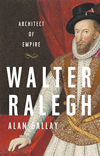 Walter Ralegh : architect of empire /