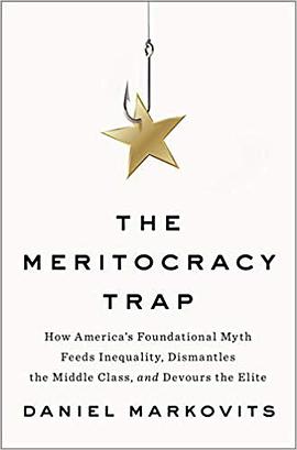 The meritocracy trap : how America's foundational myth feeds inequality, dismantles the middle class, and devours the elite /