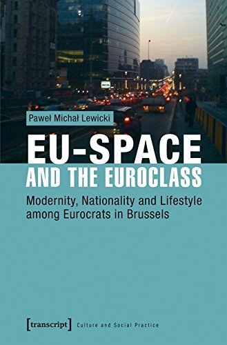 EU-Space and the Euroclass : modernity, nationality and lifestyle among Eurocrats in Brussels /