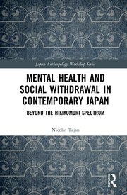 Mental health and social withdrawal in contemporary Japan : beyond the Hikikomori spectrum /