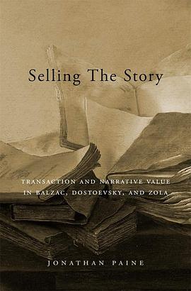 Selling the story : transaction and narrative value in Balzac, Dostoevsky, and Zola /