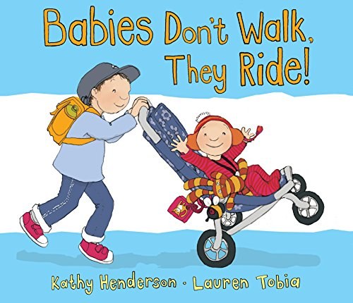Babies don't walk, they ride /