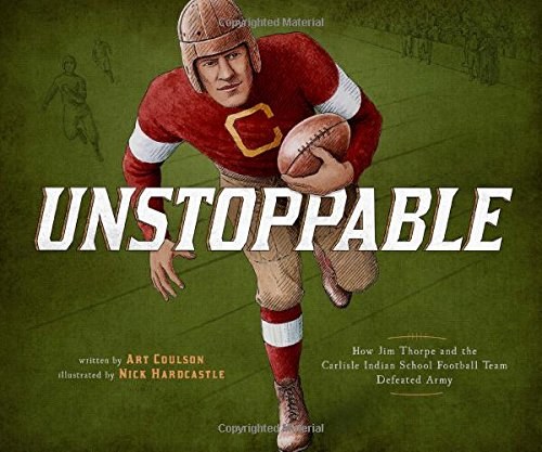 Unstoppable : how Jim Thorpe and the Carlisle Indian School defeated Army /