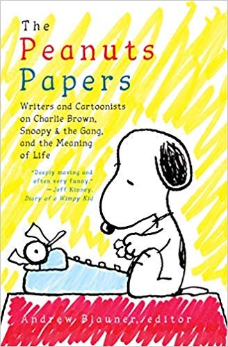 The Peanuts papers : writers and cartoonists on Charlie Brown, Snoopy & the gang, and the meaning of life /