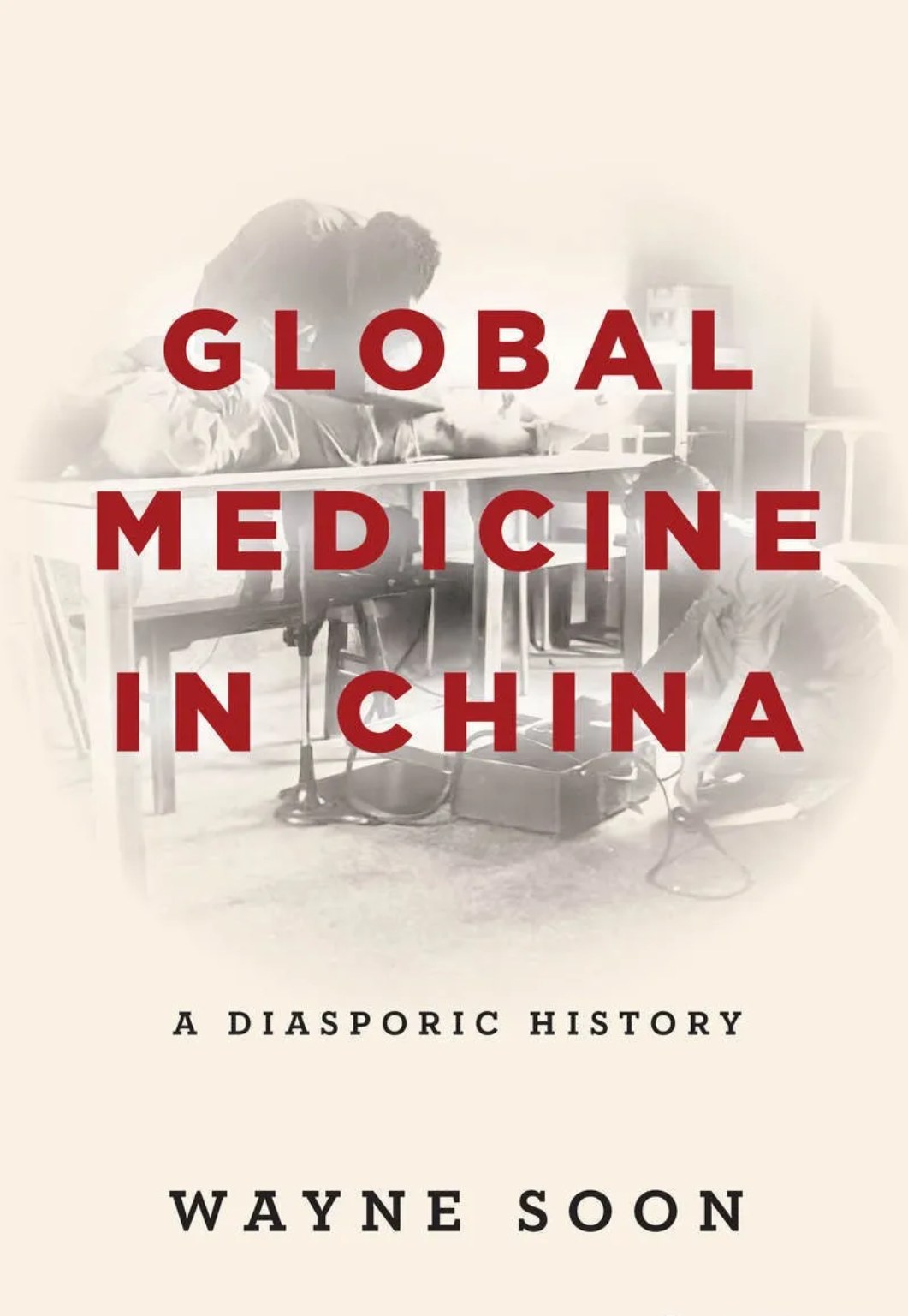 Global medicine in China : a diasporic history /
