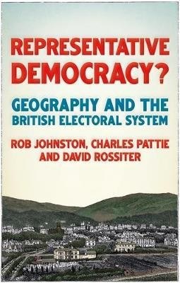 Representative democracy? : geography and the British electoral system /
