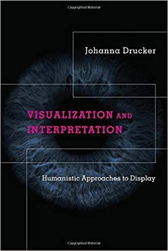 Visualization and interpretation : humanistic approaches to display /
