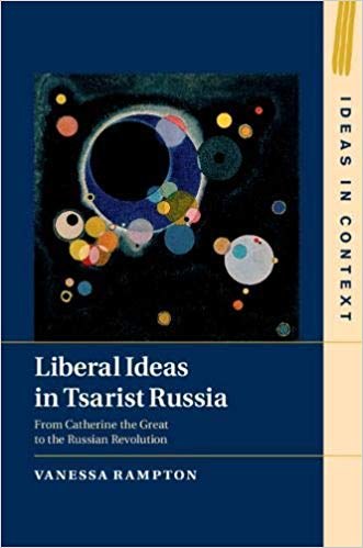 Liberal ideas in Tsarist Russia : from Catherine the Great to the Russian Revolution /