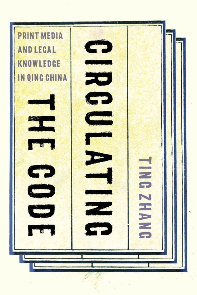 Circulating the code : print media and legal knowledge in Qing China /