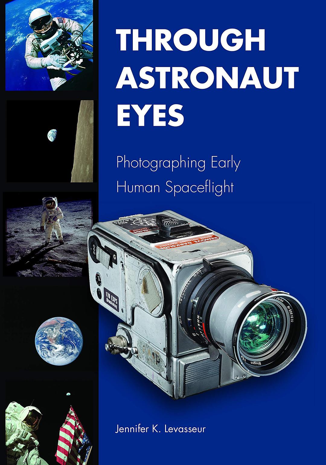 Through astronaut eyes : photographing early human spaceflight /