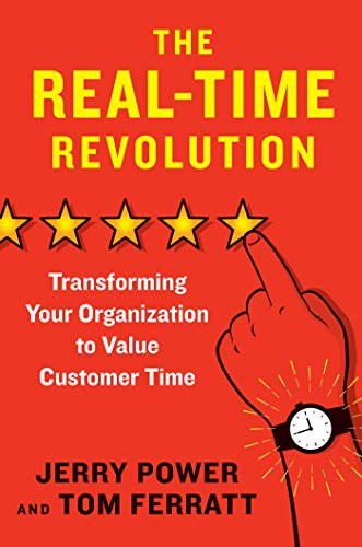 The real-time revolution : transforming your organization to value customer time /