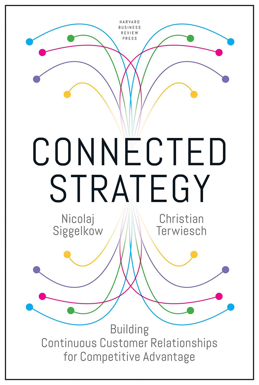 Connected strategy : building continuous customer relationships for competitive advantage /