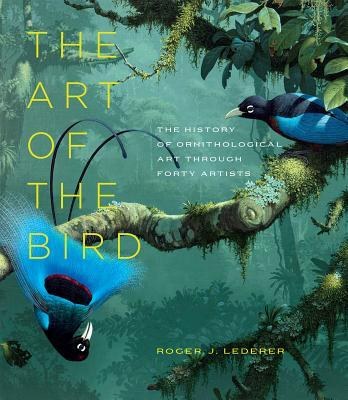 The art of the bird : the history of ornithological art through forty artists /