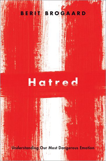 Hatred : understanding our most dangerous emotion /
