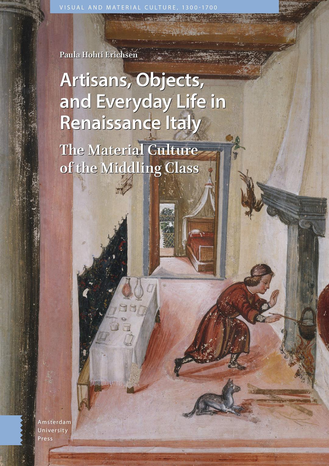 Artisans, objects, and everyday life in Renaissance Italy : the material culture of the middling class /