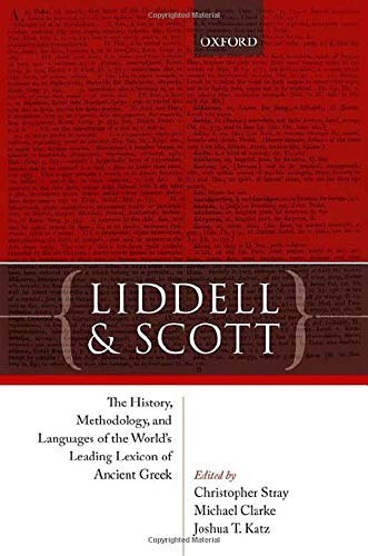 Liddell and Scott : the history, methodology, and languages of the world's leading lexicon of Ancient Greek /