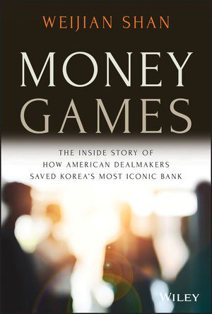 Money games : the inside story of how American dealmakers saved Korea's most iconic bank /