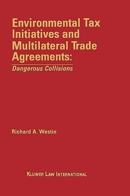 Environmental tax initiatives and multilateral trade agreements dangerous collisions