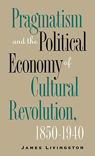 Pragmatism and the political economy of cultural revolution, 1850-1940