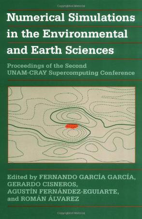 Numerical simulations in the environmental and earth sciences proceedings of the Second UNAM-CRAY Supercomputing Conference
