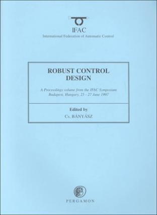 Robust control design (ROCOND'97) a proceedings volume from the IFAC Symposium, Budapest, Hungary, 25-27 June 1997