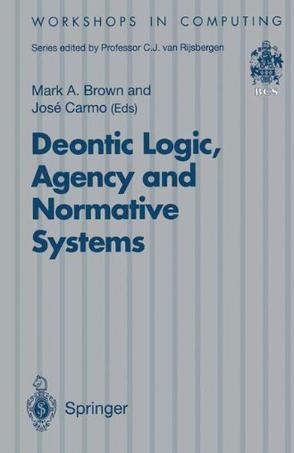 Deontic logic, agency and normative systems [Delta]EON '96, Third International Workshop on Deontic Logic in Computer Science, Sesimbra, Portugal, 11-13 January 1996