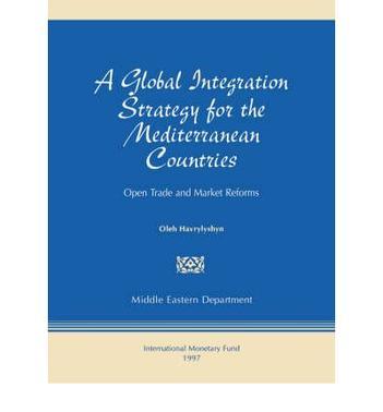 A global integration strategy for the Mediterranean countries open trade and market reforms