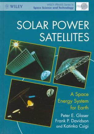 Solar power satellites a space energy system for earth