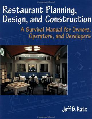 Restaurant planning, design, and construction a survival manual for owners, operators, and developers