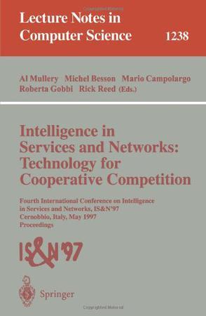 Intelligence in services and networks technology for cooperative competition : Fourth Internationl Conference on Intelligence in Services and Networks, IS&N '97, Cernobbio, Italy, May 27-29, 1997 : proceedings