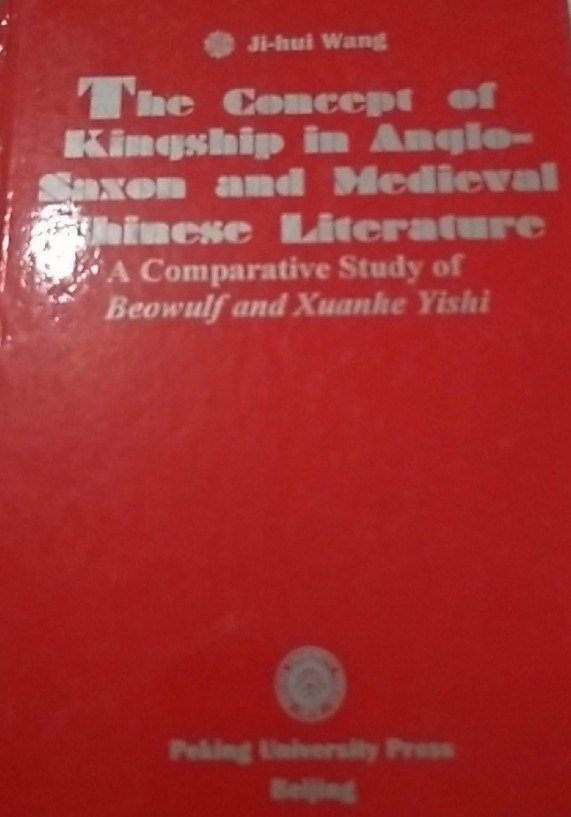The concept of kingship in Anglo-Saxon and medieval Chinese literature a comparative study of Beowulf and Xuanhe Yishi