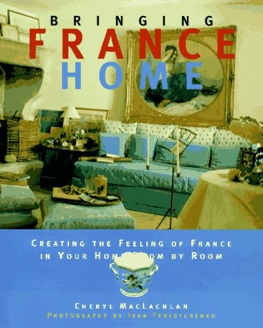 Bringing France home creating the feeling of France in your home room by room