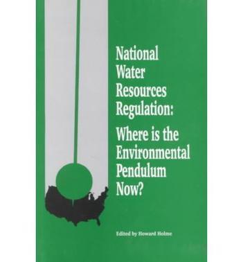 National water resources regulation where is the environmental pendulum now? : proceedings of the conference, Georgetown University Conference Center, Washington, D.C., January 1-February 1, 1994
