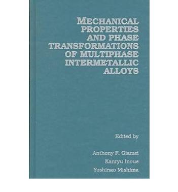 Mechanical properties and phase transformations of multiphase intermetallic alloys proceedings of a symposium sponsored by the TMS-SMD Physical Metallurgy Committee at the '94 TMS Fall Meeting in Rosemont, Illinois, October 2-6, 1994
