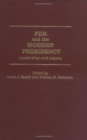 FDR and the modern presidency leadership and legacy