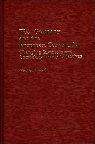 West Germany and the European Community changing interests and competing policy objectives