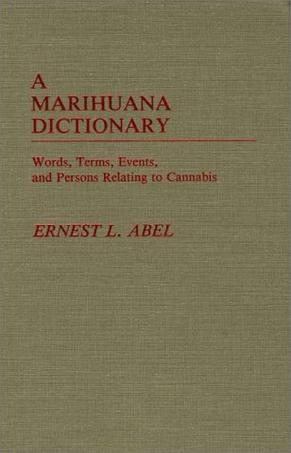A marihuana dictionary words, terms, events, and persons relating to Cannabis