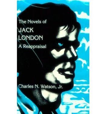 The novels of Jack London a reappraisal