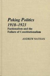 Peking politics, 1918-1923 factionalism and the failure of constitutionalism