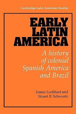 Early Latin America a history of colonial Spanish America and Brazil