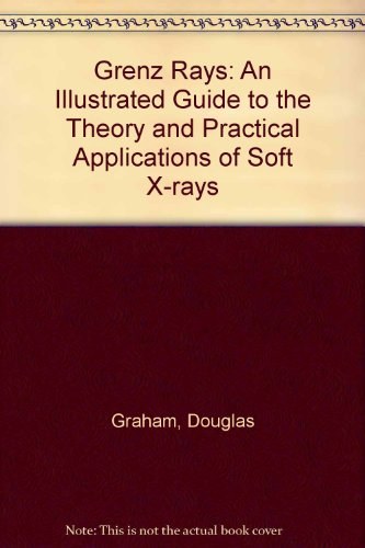 Grenz rays an illustrated guide to the theory and practical application of soft X-rays