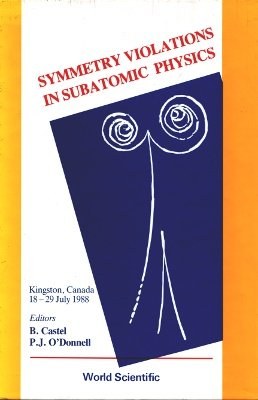 Symmetry violations in subatomic physics Kingston, Canada 18-29 July 1988