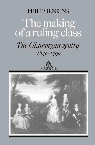 The making of a ruling class the Glamorgan gentry, 1640-1790