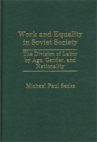 Work and equality in Soviet society the division of labor by age, gender, and nationality