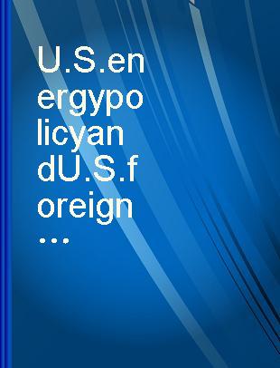 U.S. energy policy and U.S. foreign policy in the 1980s report of the Atlantic Council's Energy Policy Committee